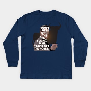 The Breakfast Club - Don't Mess With The Bull, Young Man.  You'll Get The Horns. Kids Long Sleeve T-Shirt